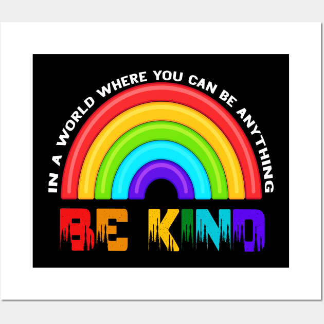 In A World Where You Can Be Anything Be Kind Rainbow LGBT Wall Art by Christyn Evans